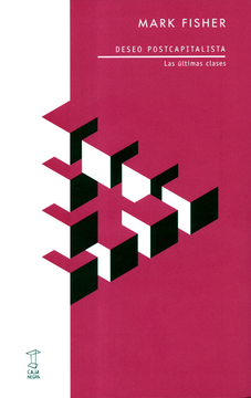 Deseo postcapitalista. Mark Fisher.
