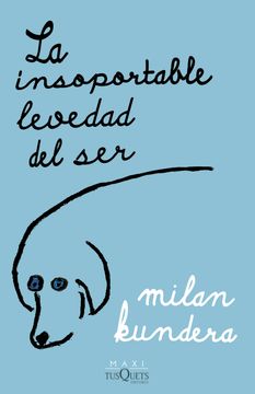 La insoportable levedad del ser. Milan Kundera.