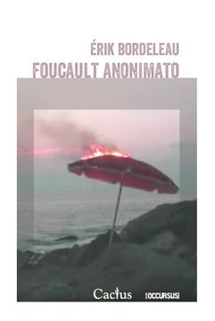 Foucault anonimato. Erik Bordeleau.