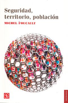 Seguridad, territorio, población. Michel Foucault.