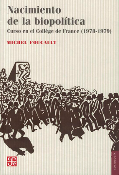 Nacimiento de la biopolítica. Curso en el collage de France 1978 -1979. Michel Foucault.