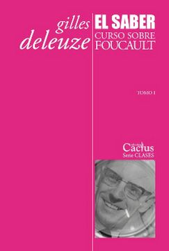 El saber. Curso sobre Foucault. Tomo 1. Gilles Deleuze