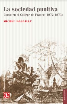 La sociedad punitiva. Curso en el Collage de France. 1972 -1973. Michel Foucault.