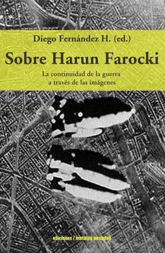 Sobre Harun Farocki. La continuidad de la guerra a través de las imágenes. Diego Fernández.