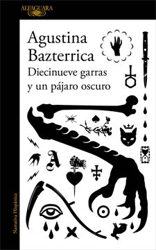 Diecinueve garras y un pájaro oscuro. Agustina Bazterrica