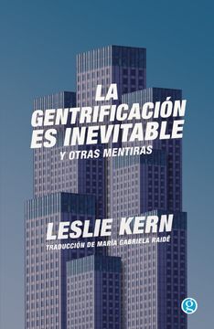 La gentrificación es inevitable y otras mentiras. Leslie Kern