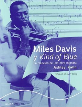 b7647dbca3b9ea64d108a1c5b2653386 Miles Davis y Kind of blue. La creación de una obra maestra. Ashley Kahn. Prólogo de Jimmy Cobb