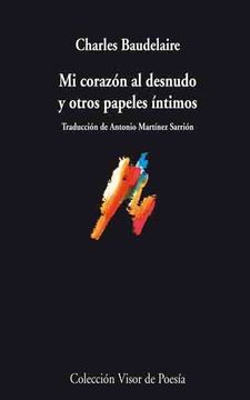 Mi corazón al desnudo y otros papeles íntimos. Charles Baudelaire