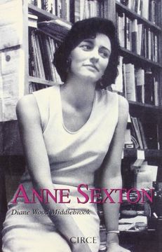 Anne Sexton. Biografía. Diane Woody Middlebrook.