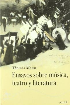 Ensayos sobre música, teatro y literatura. Thomas Mann