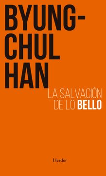 La salvación de lo bello. Byung Chul Han.