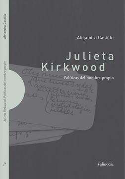 Julieta Kirkwood. Políticas del nombre propio. Alejandra Castillo