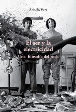 El ser y la electricidad. Una filosofía del Rock. Adolfo Vera.