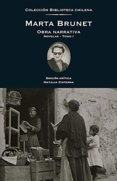 Obra narrativa. Novelas tomo 1. Marta Brunet