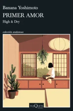 Primer amor. High & Dry. Banana Yoshimoto.