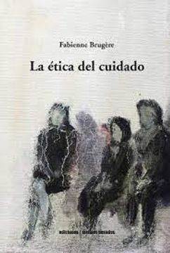 La ética del cuidado. Fabienne Brugere
