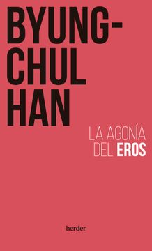 La agonía del Eros. Byung Chul Han