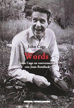 Words. John Cage en conversaciones con Joan Retallack. John Cage.