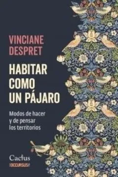 Habitar como un pájaro. Vinciane Despret