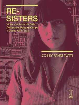 Re sisters. Cosey Fanni Tutti.