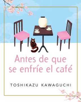 Antes de que se enfríe el café. Toshikazu Kawaguchi.