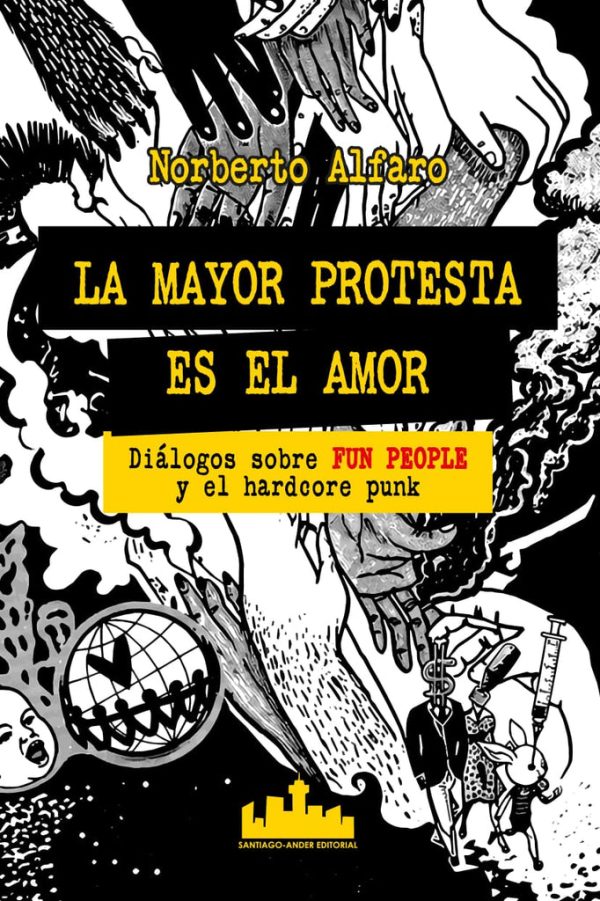 La mayor protesta es el amor. Diálogos sobre Fun People y el Hardcore punk. Norberto Alfaro.