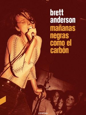 Mañanas negras como el carbón. Brett Anderson.