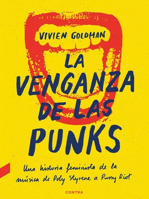 La venganza de las Punks. Una historia feminista de la música desde Poly Styrene a Pussy Riot. Vivien Goldman