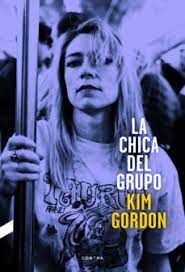 La chica del grupo. La autobiografía de . Kim Gordon