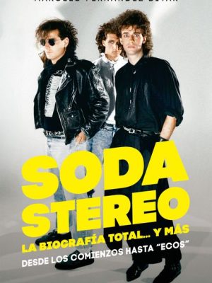 Soda Stereo. La biografía total y más . Marcelo Daniel Fernández.