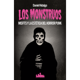 Los monstruos. Misfits y la estética del Horror Punk. Daniel Hidalgo.
