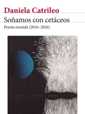 Soñamos con cetaceos. Daniela Catrileo.